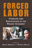 Forced Labor: Coercion and Exploitation in the Private Economy