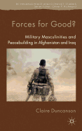 Forces for Good?: Military Masculinities and Peacebuilding in Afghanistan and Iraq