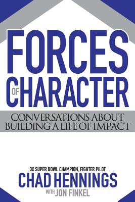 Forces of Character: Conversations About Building A Life Of Impact - Hennings, Chad, and Finkel, Jon