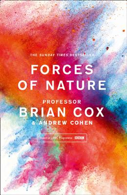 Forces of Nature - Cox, Professor Brian, and Cohen, Andrew