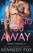 Forcing You Away: Archer & Everleigh #1