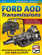 Ford AOD Transmissions: Rebuilding and Modifying the AOD, AODE and 4R70W