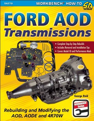 Ford Aod Transmissions: Rebuilding and Modifying the Aod, Aode and 4r70w - Reid, George