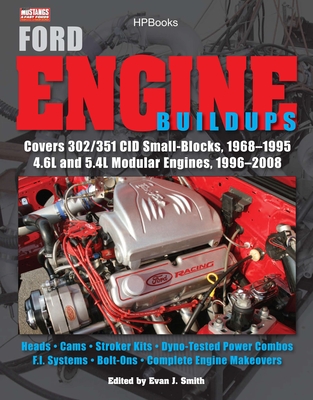 Ford Engine Buildups Hp1531: Covers 302/351 Cid Small-Blocks, 1968-1995 4.6l and 5.4l Modular Engines, 1996-2008; Heads, Cams, Stroker Kits, Dyno-Tested Power Combos, F.I. Systems, Bolt-Ons - Smith, Evan J, and Muscle Mustangs Fast Fords Magazine