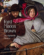 Ford Madox Brown: Pre-Raphaelite Pioneer