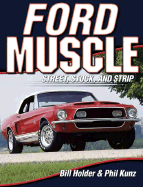 Ford Muscle: Street, Stock, and Strip - Kunz, Phillip, and Holder, William G