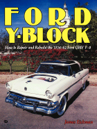 Ford Y-Block: How to Repair and Rebuild the 1954-62 Ford Ohv V-8