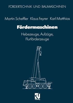 Fordermaschinen: Hebezeuge, Aufzuge, Flurforderzeuge - Scheffler, Martin, and Feyrer, Klaus, and Matthias, Karl