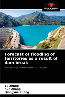 Forecast of flooding of territories as a result of dam break - Zhang, Yu, and Zhang, Kun, and Zhang, Qiongyue