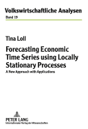 Forecasting Economic Time Series using Locally Stationary Processes: A New Approach with Applications