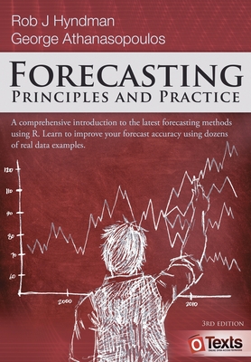 Forecasting: Principles and Practice - Hyndman, Rob J, and Athanasopoulos, George