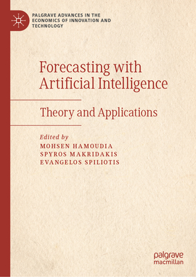 Forecasting with Artificial Intelligence: Theory and Applications - Hamoudia, Mohsen (Editor), and Makridakis, Spyros (Editor), and Spiliotis, Evangelos (Editor)