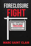 Foreclosure Fight: What Banks Don't Tell You About Foreclosure In Massachusetts