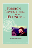 Foreign Adventures of an Economist - Mikesell, Raymond F, Professor