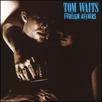 Foreign Affairs - Tom Waits
