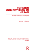 Foreign Competition in Japan: Human Resource Strategies