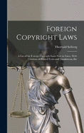 Foreign Copyright Laws: A List of the Foreign Copyright Laws Now in Force, With Citations of Printed Texts and Translations, Etc