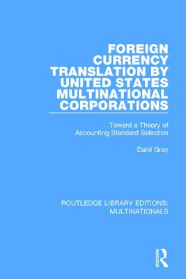 Foreign Currency Translation by United States Multinational Corporations: Toward a Theory of Accounting Standard Selection - Gray, Dahli