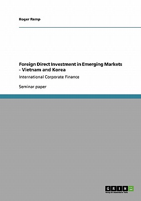 Foreign Direct Investment in Emerging Markets - Vietnam and Korea: International Corporate Finance - Ramp, Roger