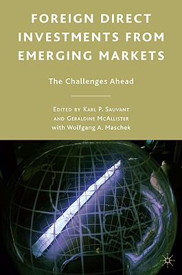 Foreign Direct Investments from Emerging Markets: The Challenges Ahead - Sauvant, K (Editor), and Maschek, W (Editor), and McAllister, G (Editor)