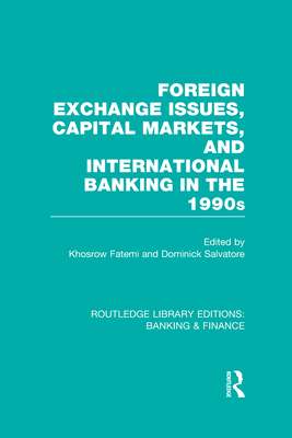 Foreign Exchange Issues, Capital Markets and International Banking in the 1990s (RLE Banking & Finance) - Fatemi, Khosrow (Editor), and Salvatore, Dominick (Editor)