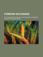 Foreign Exchange: The Financing Mechanism of International Commerce