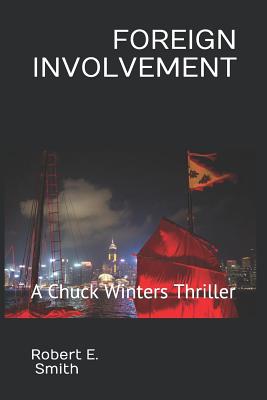 Foreign Involvement: A Chuck Winters Thriller - Smith, Robert E