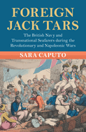 Foreign Jack Tars: The British Navy and Transnational Seafarers During the Revolutionary and Napoleonic Wars