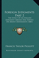 Foreign Judgments Part 2: The Effect Of An English Judgment Abroad And Service On Absent Defendants (1881)