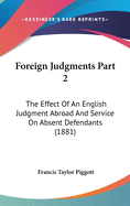 Foreign Judgments Part 2: The Effect Of An English Judgment Abroad And Service On Absent Defendants (1881)