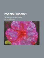 Foreign Mission: Their Relations and Claims - Anderson, Rufus