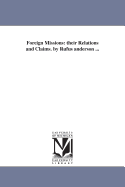 Foreign Missions: their Relations and Claims. by Rufus anderson ...