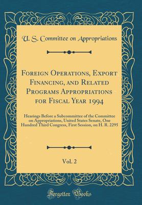 Foreign Operations, Export Financing, and Related Programs Appropriations for Fiscal Year 1994, Vol. 2: Hearings Before a Subcommittee of the Committee on Appropriations, United States Senate, One Hundred Third Congress, First Session, on H. R. 2295 - Appropriations, U S Committee on