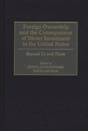 Foreign Ownership and the Consequences of Direct Investment in the United States: Beyond Us and Them
