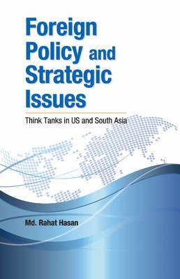 Foreign Policy and Strategic Issues: Think Tanks in Us and South Asia - Hasan, MD Rahat