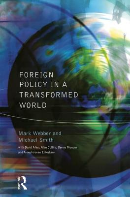 Foreign Policy In A Transformed World - Webber, Mark, Dr., and Smith, Michael