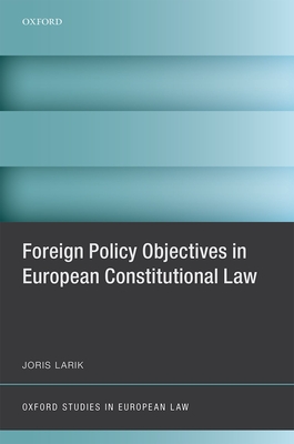 Foreign Policy Objectives in European Constitutional Law - Larik, Joris