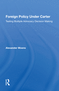 Foreign Policy Under Carter: Testing Multiple Advocacy Decision Making