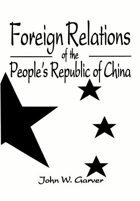 Foreign Relations Of The People's Republic Of China - Garver, John W.