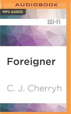Foreigner: Foreigner Sequence 1, Book 1 - Cherryh, C J, and May, Daniel Thomas (Read by)