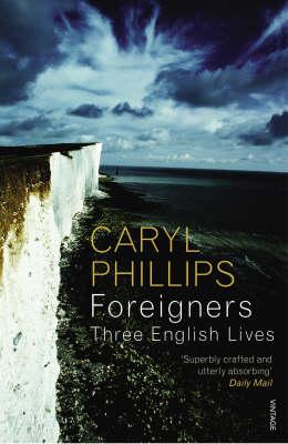 Foreigners: Three English Lives - Phillips, Caryl