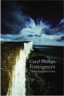 Foreigners: Three English Lives - Phillips, Caryl