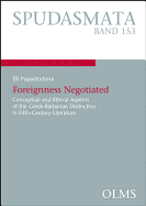 Foreignness Negotiated: Conceptual and Ethical Aspects of the Greek-Barbarian Distinction in Fifth-Century Literature