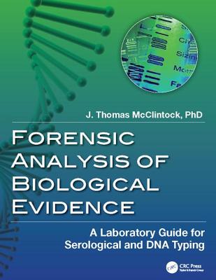 Forensic Analysis of Biological Evidence: A Laboratory Guide for Serological and DNA Typing - McClintock, J. Thomas