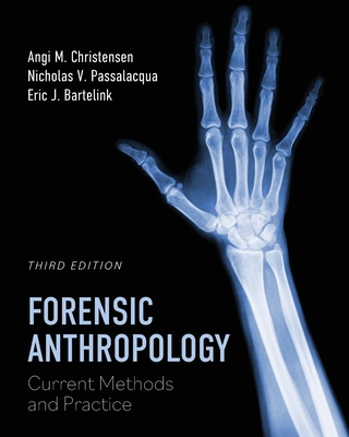Forensic Anthropology: Current Methods and Practice - Christensen, Angi M, and Passalacqua, Nicholas V, and Bartelink, Eric J