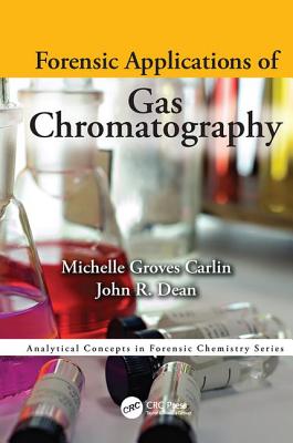 Forensic Applications of Gas Chromatography - Groves Carlin, Michelle, and Dean, John Richard