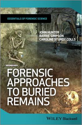 Forensic Approaches to Buried Remains - Hunter, John, and Simpson, Barrie, and Sturdy Colls, Caroline