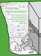 Forensic Archaeology: The Application of Comparative Excavation Methods and Recording Systems