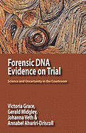 Forensic DNA Evidence on Trial: Science and Uncertainty in the Courtroom