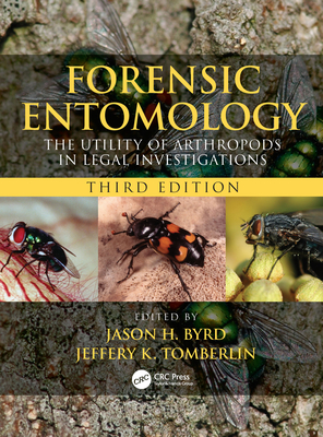 Forensic Entomology: The Utility of Arthropods in Legal Investigations, Third Edition - Byrd, Jason H. (Editor), and Tomberlin, Jeffery K. (Editor)